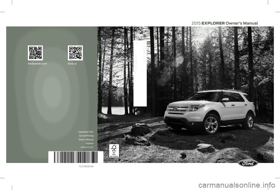 FORD EXPLORER 2015 5.G Owners Manual 2015 EXPLORER Owner’s Manual
2015  EXPLORER Owner’s Manual
September 2014
Second Printing
Owner’s Manual
Explorer
Litho in U.S.A.
fordowner.com ford.ca
FL2J 19A321 AA     