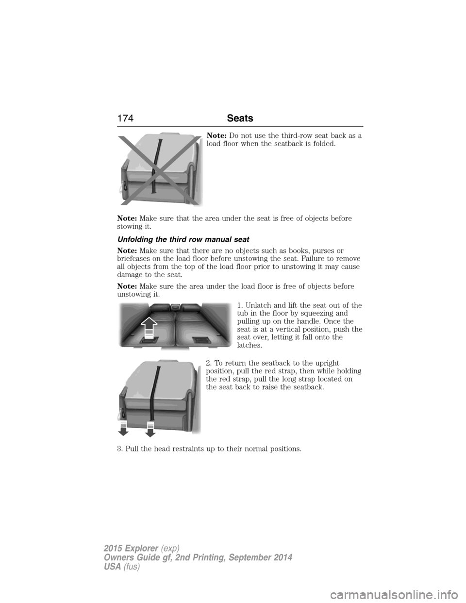 FORD EXPLORER 2015 5.G Owners Manual Note:Do not use the third-row seat back as a
load floor when the seatback is folded.
Note:Make sure that the area under the seat is free of objects before
stowing it.
Unfolding the third row manual se FORD EXPLORER 2015 5.G Owners Manual Note:Do not use the third-row seat back as a
load floor when the seatback is folded.
Note:Make sure that the area under the seat is free of objects before
stowing it.
Unfolding the third row manual se