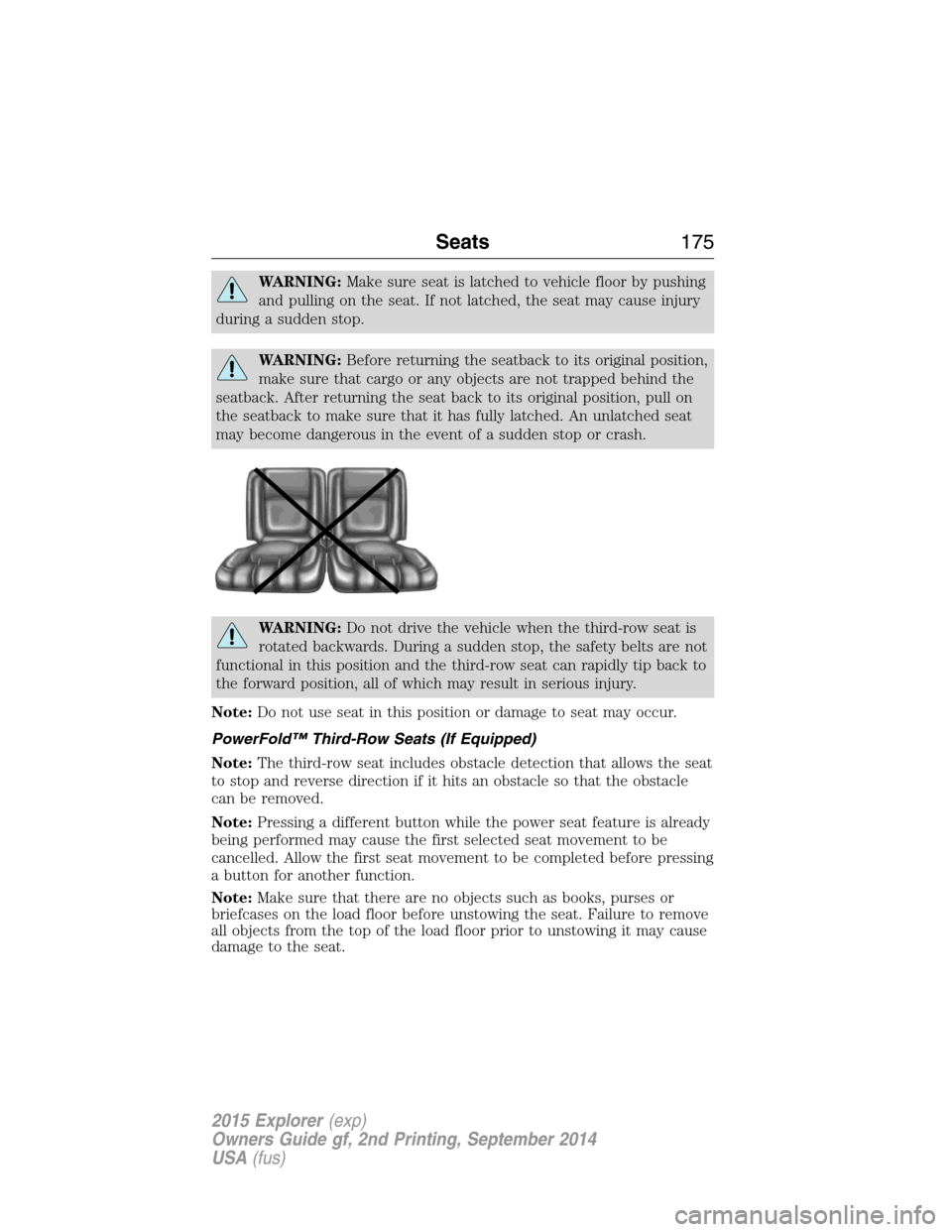 FORD EXPLORER 2015 5.G Owners Manual WARNING:Make sure seat is latched to vehicle floor by pushing
and pulling on the seat. If not latched, the seat may cause injury
during a sudden stop.
WARNING:Before returning the seatback to its orig
