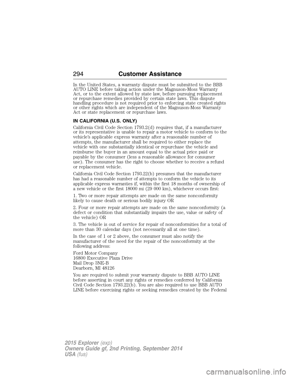 FORD EXPLORER 2015 5.G Owners Manual In the United States, a warranty dispute must be submitted to the BBB
AUTO LINE before taking action under the Magnuson-Moss Warranty
Act, or to the extent allowed by state law, before pursuing replac