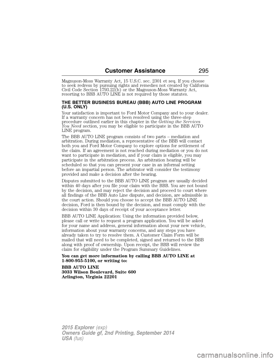 FORD EXPLORER 2015 5.G Owners Manual Magnuson-Moss Warranty Act, 15 U.S.C. sec. 2301 et seq. If you choose
to seek redress by pursuing rights and remedies not created by California
Civil Code Section 1793.22(b) or the Magnuson-Moss Warra