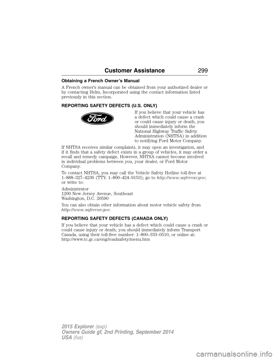 FORD EXPLORER 2015 5.G Owners Manual Obtaining a French Owner’s Manual
A French owner’s manual can be obtained from your authorized dealer or
by contacting Helm, Incorporated using the contact information listed
previously in this se