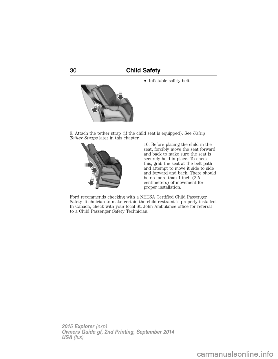 FORD EXPLORER 2015 5.G Owners Guide •Inflatable safety belt
9. Attach the tether strap (if the child seat is equipped). SeeUsing
Tether Strapslater in this chapter.
10. Before placing the child in the
seat, forcibly move the seat forw FORD EXPLORER 2015 5.G Owners Guide •Inflatable safety belt
9. Attach the tether strap (if the child seat is equipped). SeeUsing
Tether Strapslater in this chapter.
10. Before placing the child in the
seat, forcibly move the seat forw