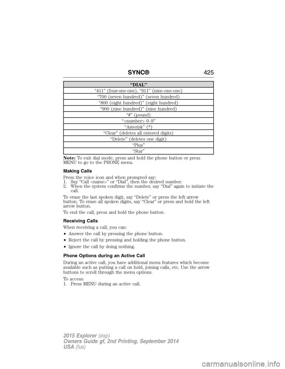FORD EXPLORER 2015 5.G Owners Manual “DIAL”
“411” (four-one-one), “911” (nine-one-one)
“700 (seven hundred)” (seven hundred)
“800 (eight hundred)” (eight hundred)
“900 (nine hundred)” (nine hundred)
“#” (pound FORD EXPLORER 2015 5.G Owners Manual “DIAL”
“411” (four-one-one), “911” (nine-one-one)
“700 (seven hundred)” (seven hundred)
“800 (eight hundred)” (eight hundred)
“900 (nine hundred)” (nine hundred)
“#” (pound