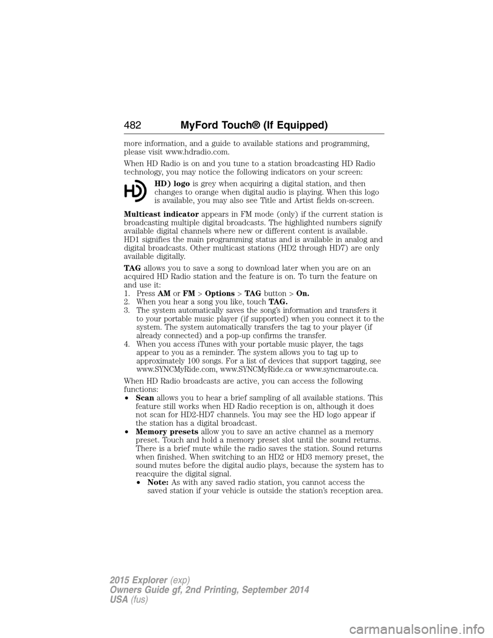 FORD EXPLORER 2015 5.G Owners Manual more information, and a guide to available stations and programming,
please visit www.hdradio.com.
When HD Radio is on and you tune to a station broadcasting HD Radio
technology, you may notice the fo FORD EXPLORER 2015 5.G Owners Manual more information, and a guide to available stations and programming,
please visit www.hdradio.com.
When HD Radio is on and you tune to a station broadcasting HD Radio
technology, you may notice the fo