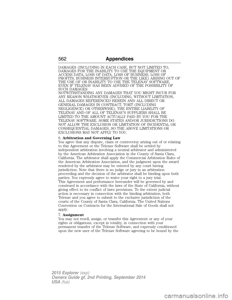 FORD EXPLORER 2015 5.G Owners Manual DAMAGES (INCLUDING IN EACH CASE, BUT NOT LIMITED TO,
DAMAGES FOR THE INABILITY TO USE THE EQUIPMENT OR
ACCESS DATA, LOSS OF DATA, LOSS OF BUSINESS, LOSS OF
PROFITS, BUSINESS INTERRUPTION OR THE LIKE) FORD EXPLORER 2015 5.G Owners Manual DAMAGES (INCLUDING IN EACH CASE, BUT NOT LIMITED TO,
DAMAGES FOR THE INABILITY TO USE THE EQUIPMENT OR
ACCESS DATA, LOSS OF DATA, LOSS OF BUSINESS, LOSS OF
PROFITS, BUSINESS INTERRUPTION OR THE LIKE)