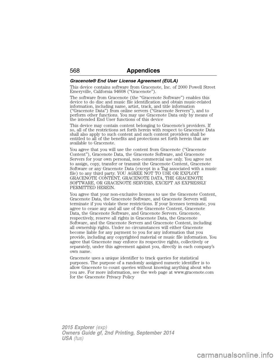 FORD EXPLORER 2015 5.G Owners Manual Gracenote® End User License Agreement (EULA)
This device contains software from Gracenote, Inc. of 2000 Powell Street
Emeryville, California 94608 (“Gracenote”).
The software from Gracenote (the FORD EXPLORER 2015 5.G Owners Manual Gracenote® End User License Agreement (EULA)
This device contains software from Gracenote, Inc. of 2000 Powell Street
Emeryville, California 94608 (“Gracenote”).
The software from Gracenote (the