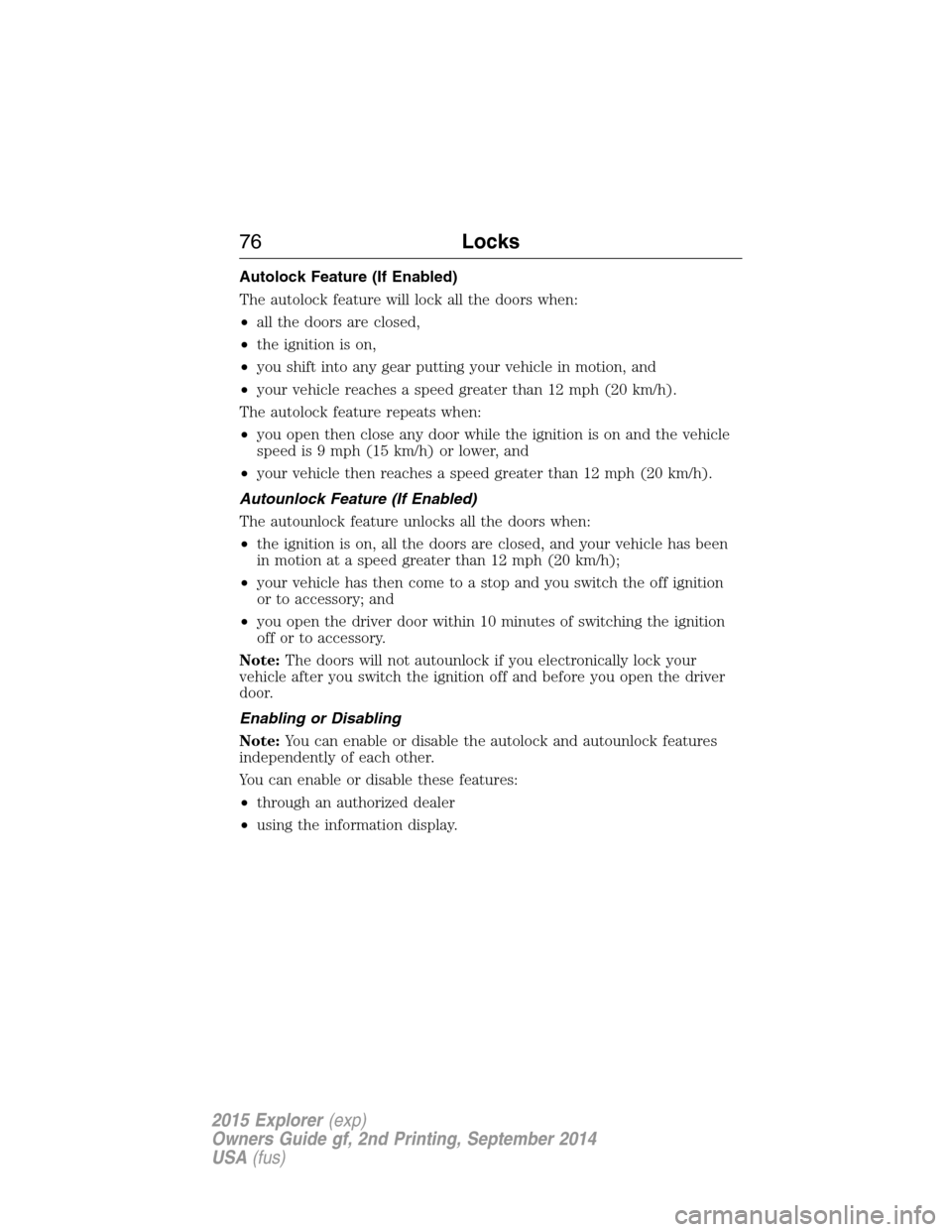 FORD EXPLORER 2015 5.G Manual PDF Autolock Feature (If Enabled)
The autolock feature will lock all the doors when:
•all the doors are closed,
•the ignition is on,
•you shift into any gear putting your vehicle in motion, and
•y FORD EXPLORER 2015 5.G Manual PDF Autolock Feature (If Enabled)
The autolock feature will lock all the doors when:
•all the doors are closed,
•the ignition is on,
•you shift into any gear putting your vehicle in motion, and
•y