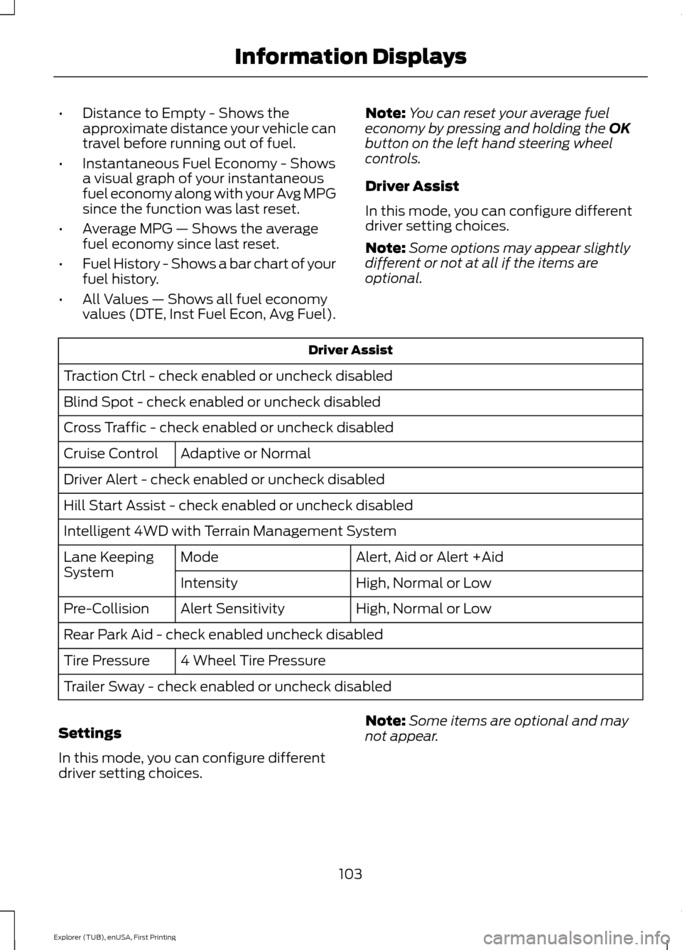 FORD EXPLORER 2016 5.G Owners Manual •
Distance to Empty - Shows the
approximate distance your vehicle can
travel before running out of fuel.
• Instantaneous Fuel Economy - Shows
a visual graph of your instantaneous
fuel economy alon FORD EXPLORER 2016 5.G Owners Manual •
Distance to Empty - Shows the
approximate distance your vehicle can
travel before running out of fuel.
• Instantaneous Fuel Economy - Shows
a visual graph of your instantaneous
fuel economy alon
