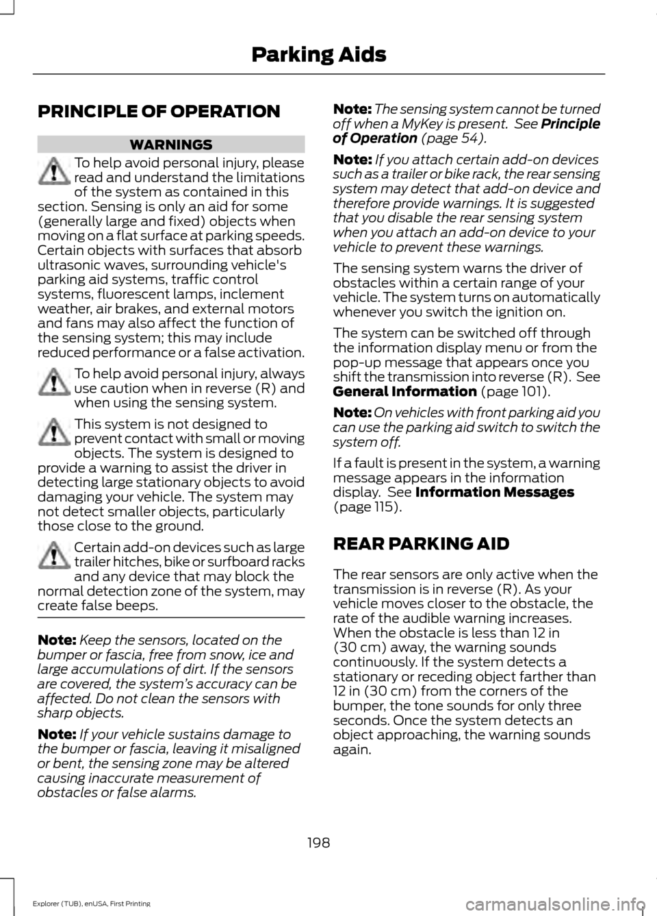 FORD EXPLORER 2016 5.G Owners Manual PRINCIPLE OF OPERATION
WARNINGS
To help avoid personal injury, please
read and understand the limitations
of the system as contained in this
section. Sensing is only an aid for some
(generally large a