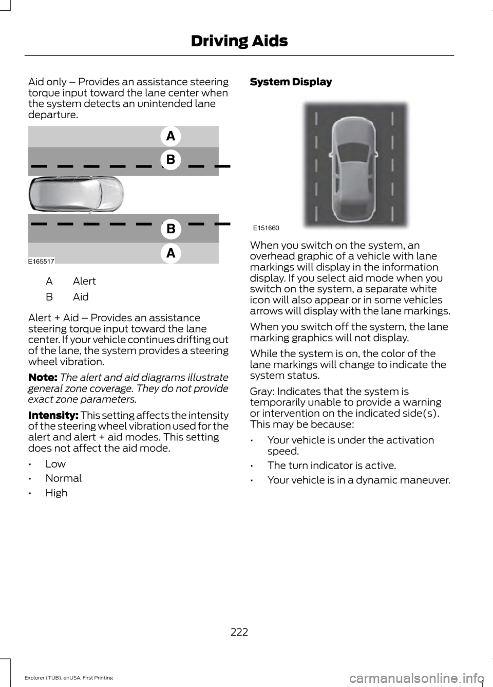 FORD EXPLORER 2016 5.G Owners Manual Aid only – Provides an assistance steering
torque input toward the lane center when
the system detects an unintended lane
departure.
Alert
A
AidB
Alert + Aid – Provides an assistance
steering torq FORD EXPLORER 2016 5.G Owners Manual Aid only – Provides an assistance steering
torque input toward the lane center when
the system detects an unintended lane
departure.
Alert
A
AidB
Alert + Aid – Provides an assistance
steering torq
