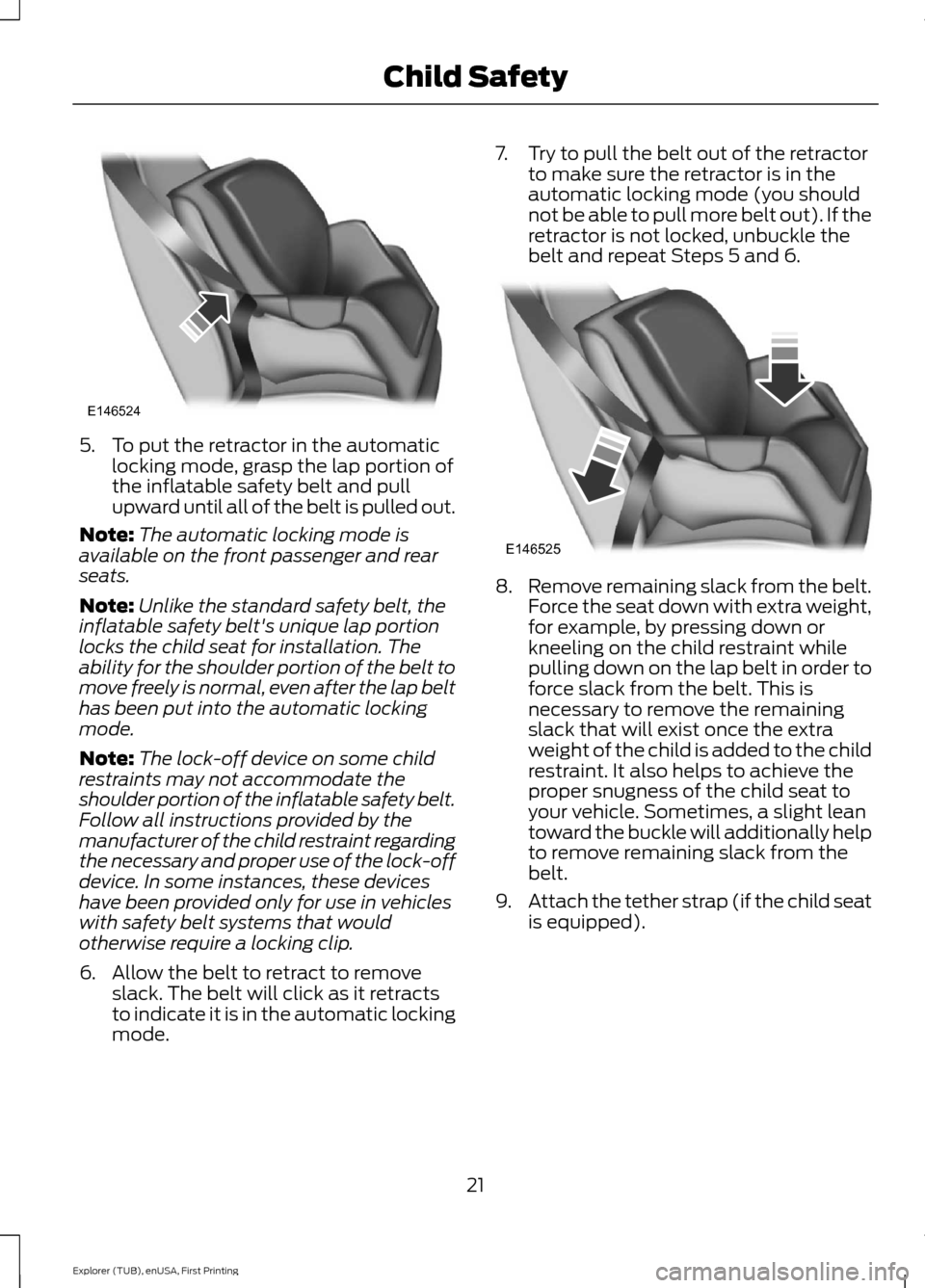 FORD EXPLORER 2016 5.G Owners Manual 5. To put the retractor in the automatic
locking mode, grasp the lap portion of
the inflatable safety belt and pull
upward until all of the belt is pulled out.
Note: The automatic locking mode is
avai FORD EXPLORER 2016 5.G Owners Manual 5. To put the retractor in the automatic
locking mode, grasp the lap portion of
the inflatable safety belt and pull
upward until all of the belt is pulled out.
Note: The automatic locking mode is
avai