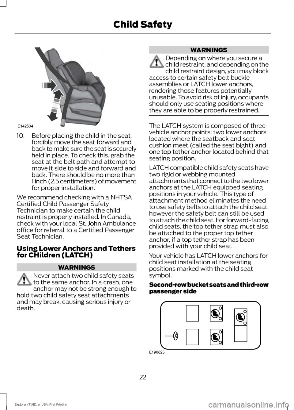 FORD EXPLORER 2016 5.G Owners Manual 10. Before placing the child in the seat,
forcibly move the seat forward and
back to make sure the seat is securely
held in place. To check this, grab the
seat at the belt path and attempt to
move it 