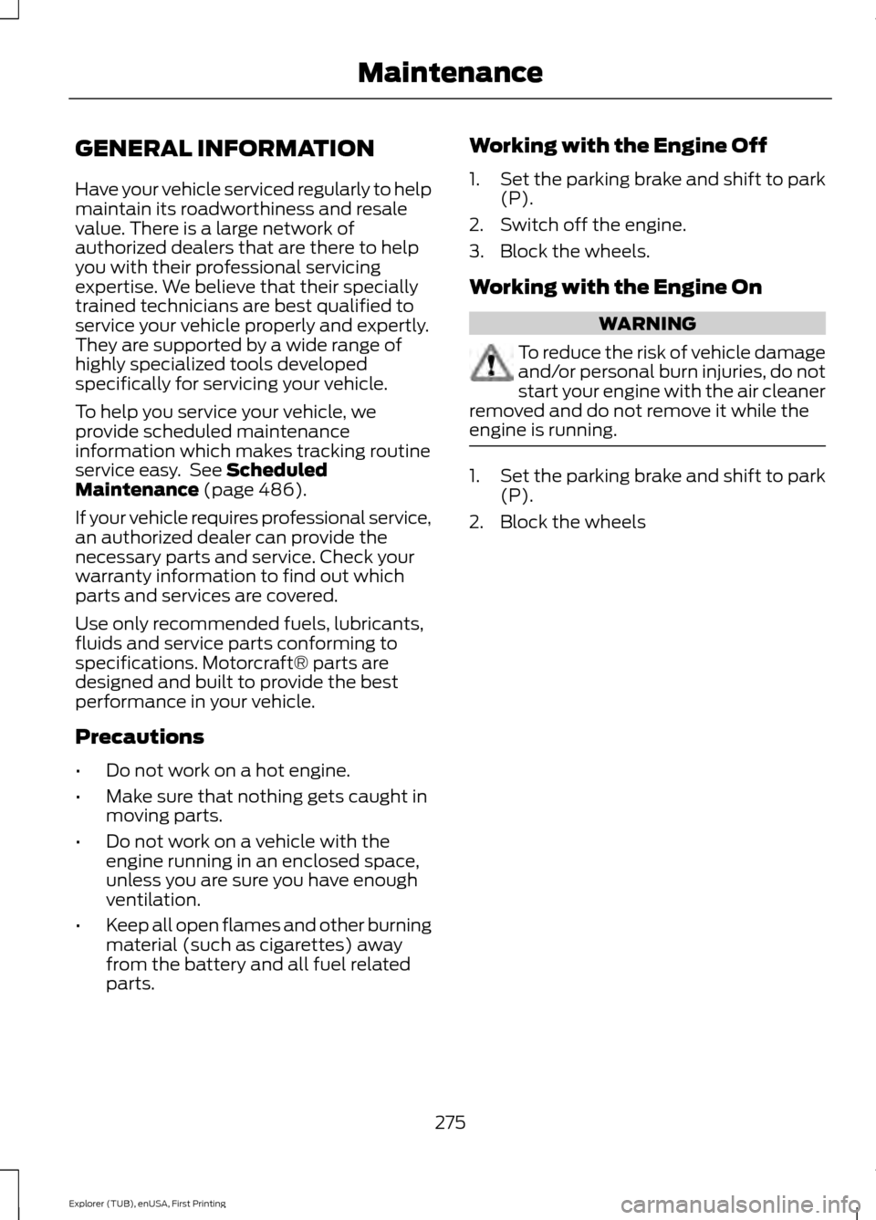 FORD EXPLORER 2016 5.G Owners Manual GENERAL INFORMATION
Have your vehicle serviced regularly to help
maintain its roadworthiness and resale
value. There is a large network of
authorized dealers that are there to help
you with their prof FORD EXPLORER 2016 5.G Owners Manual GENERAL INFORMATION
Have your vehicle serviced regularly to help
maintain its roadworthiness and resale
value. There is a large network of
authorized dealers that are there to help
you with their prof
