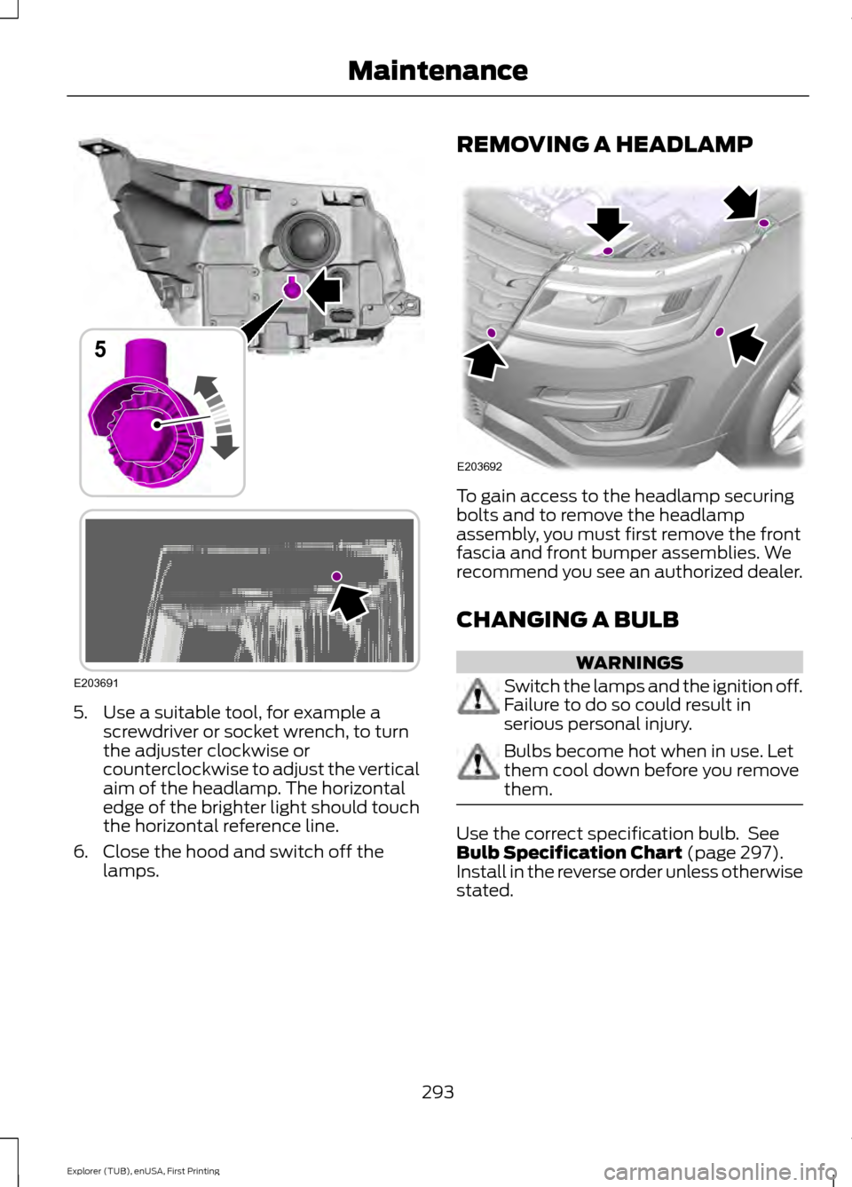 FORD EXPLORER 2016 5.G Owners Manual 5. Use a suitable tool, for example a
screwdriver or socket wrench, to turn
the adjuster clockwise or
counterclockwise to adjust the vertical
aim of the headlamp. The horizontal
edge of the brighter l FORD EXPLORER 2016 5.G Owners Manual 5. Use a suitable tool, for example a
screwdriver or socket wrench, to turn
the adjuster clockwise or
counterclockwise to adjust the vertical
aim of the headlamp. The horizontal
edge of the brighter l