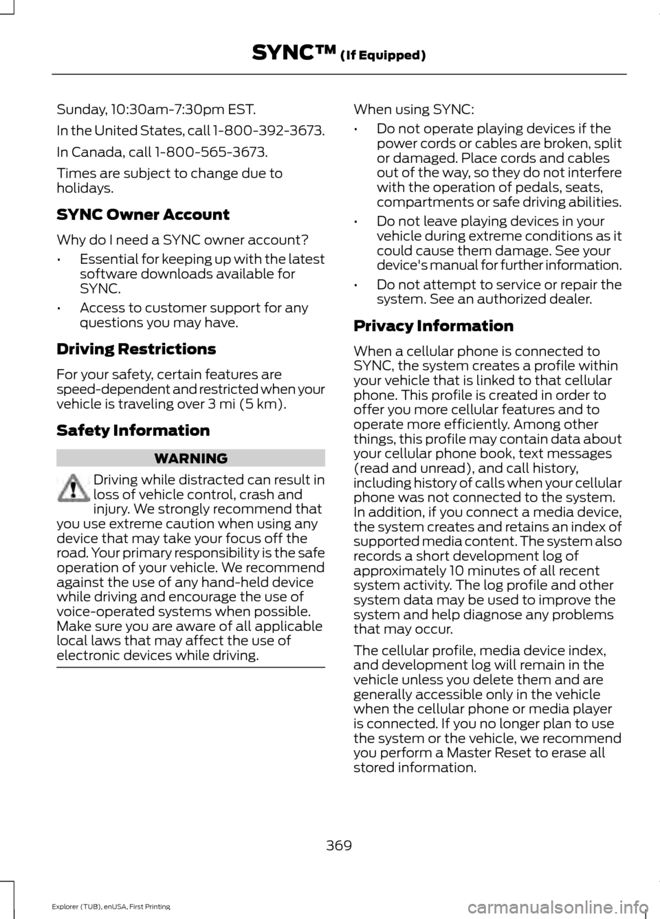 FORD EXPLORER 2016 5.G Owners Manual Sunday, 10:30am-7:30pm EST.
In the United States, call 1-800-392-3673.
In Canada, call 1-800-565-3673.
Times are subject to change due to
holidays.
SYNC Owner Account
Why do I need a SYNC owner accoun FORD EXPLORER 2016 5.G Owners Manual Sunday, 10:30am-7:30pm EST.
In the United States, call 1-800-392-3673.
In Canada, call 1-800-565-3673.
Times are subject to change due to
holidays.
SYNC Owner Account
Why do I need a SYNC owner accoun