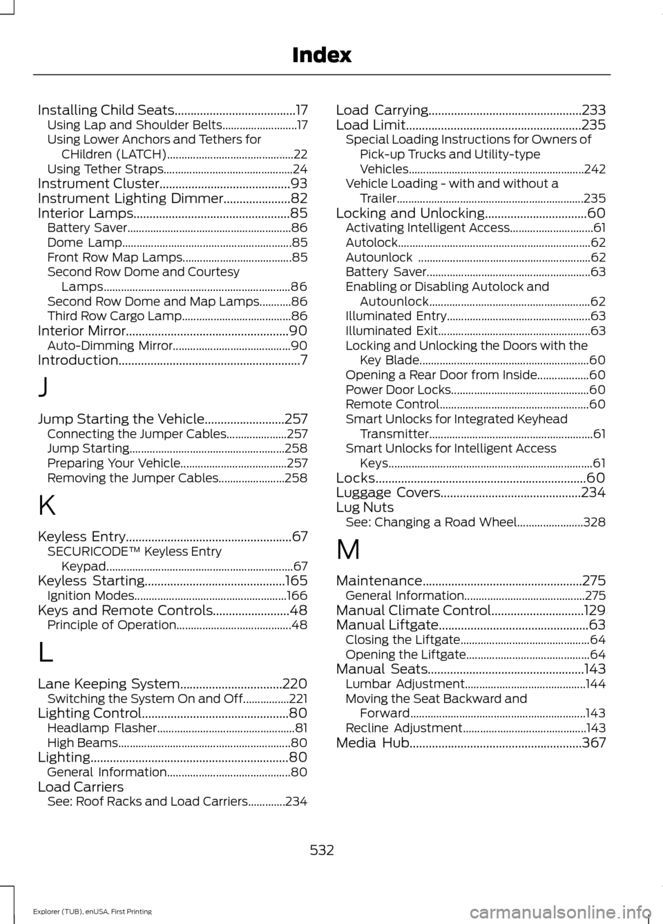 FORD EXPLORER 2016 5.G Owners Guide Installing Child Seats......................................17
Using Lap and Shoulder Belts.......................... 17
Using Lower Anchors and Tethers for CHildren (LATCH)...........................