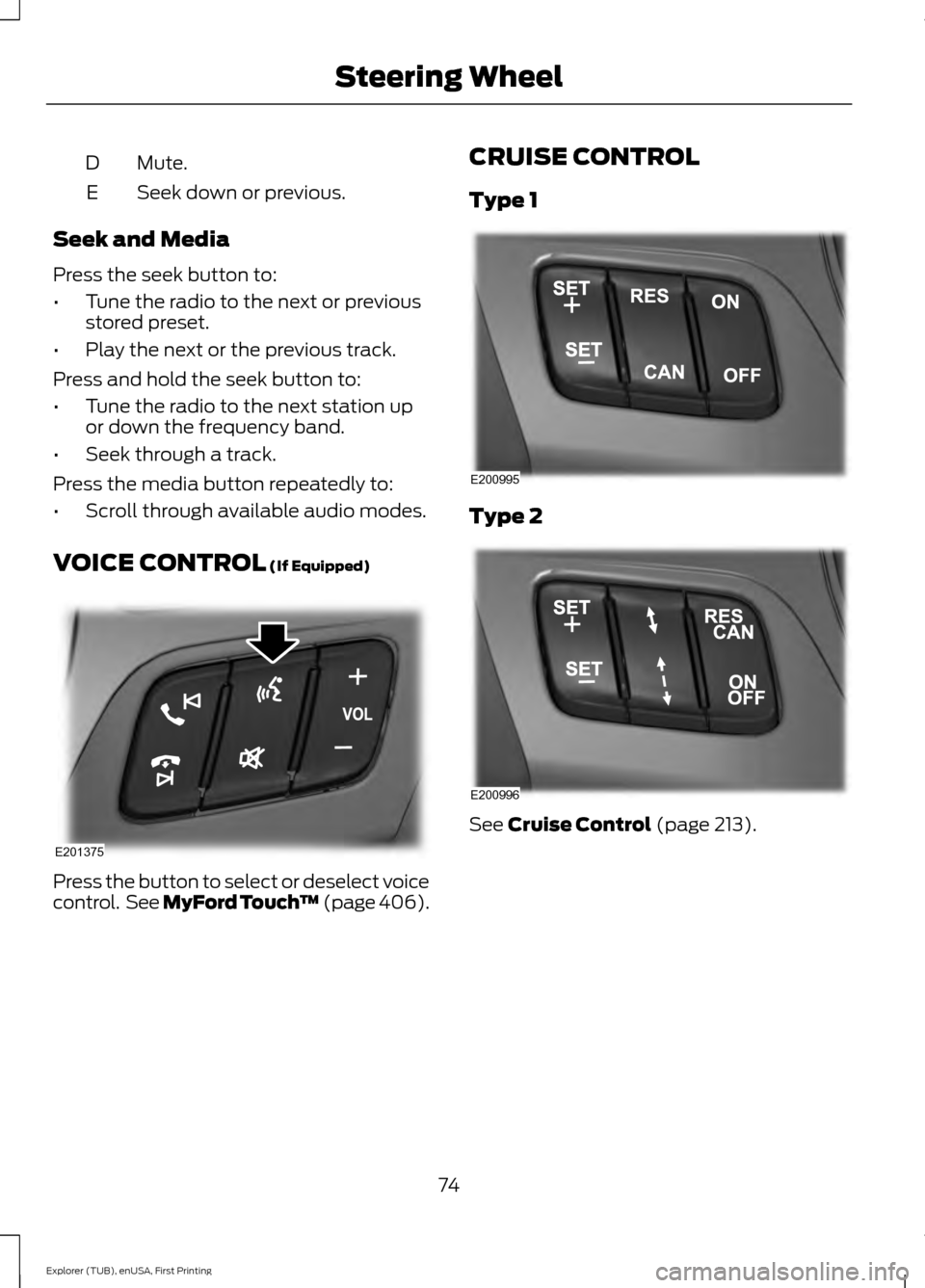 FORD EXPLORER 2016 5.G Manual PDF Mute.
D
Seek down or previous.
E
Seek and Media
Press the seek button to:
• Tune the radio to the next or previous
stored preset.
• Play the next or the previous track.
Press and hold the seek but FORD EXPLORER 2016 5.G Manual PDF Mute.
D
Seek down or previous.
E
Seek and Media
Press the seek button to:
• Tune the radio to the next or previous
stored preset.
• Play the next or the previous track.
Press and hold the seek but