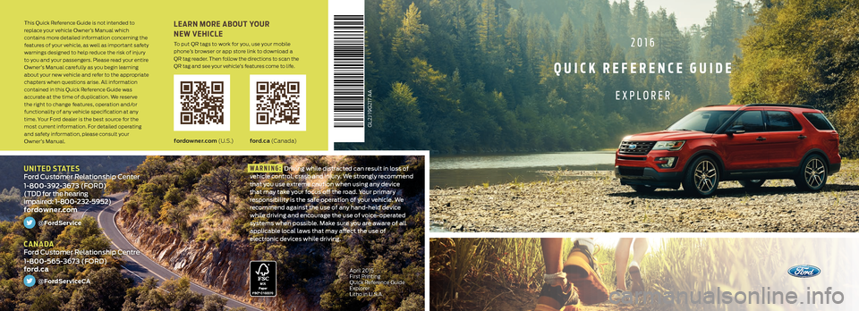 FORD EXPLORER 2016 5.G Quick Reference Guide fordowner.com (U . S .)ford.ca (C a n a d a)
LEARN MORE ABOUT YOUR
NEW VEHICLE
To put QR tags to work for you, use your mobile
phone’s browser or app store link to download a
QR tag reader. T FORD EXPLORER 2016 5.G Quick Reference Guide fordowner.com (U . S .)ford.ca (C a n a d a)
LEARN MORE ABOUT YOUR
NEW VEHICLE
To put QR tags to work for you, use your mobile
phone’s browser or app store link to download a
QR tag reader. T