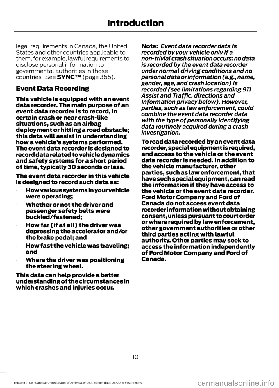 FORD EXPLORER 2017 5.G User Guide legal requirements in Canada, the United
States and other countries applicable to
them, for example, lawful requirements to
disclose personal information to
governmental authorities in those
countries