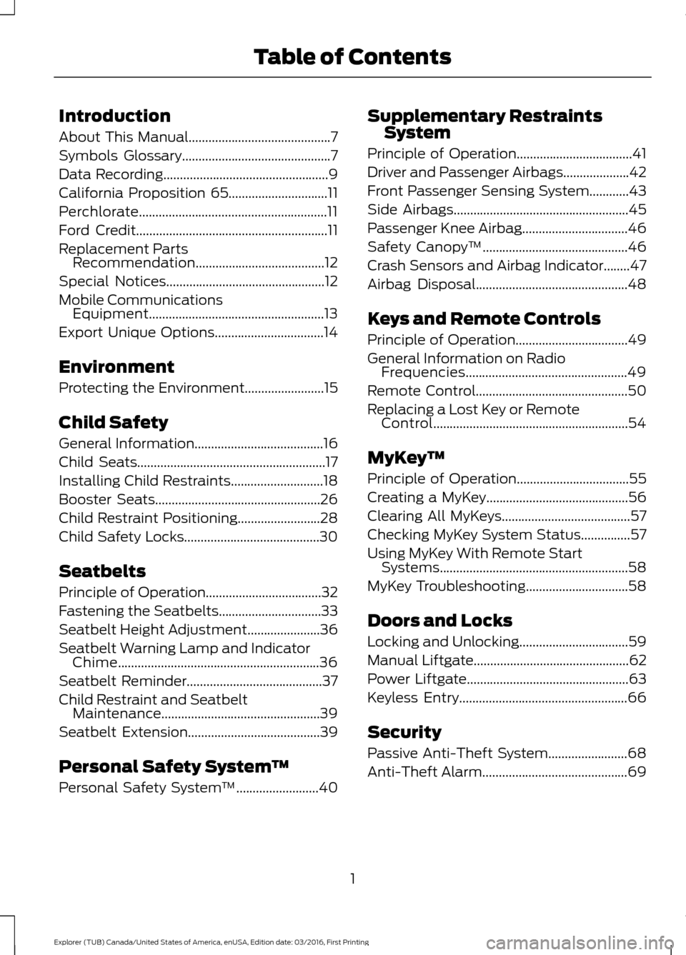 FORD EXPLORER 2017 5.G Owners Manual Introduction
About This Manual...........................................7
Symbols Glossary
.............................................7
Data Recording
.............................................. FORD EXPLORER 2017 5.G Owners Manual Introduction
About This Manual...........................................7
Symbols Glossary
.............................................7
Data Recording
..............................................