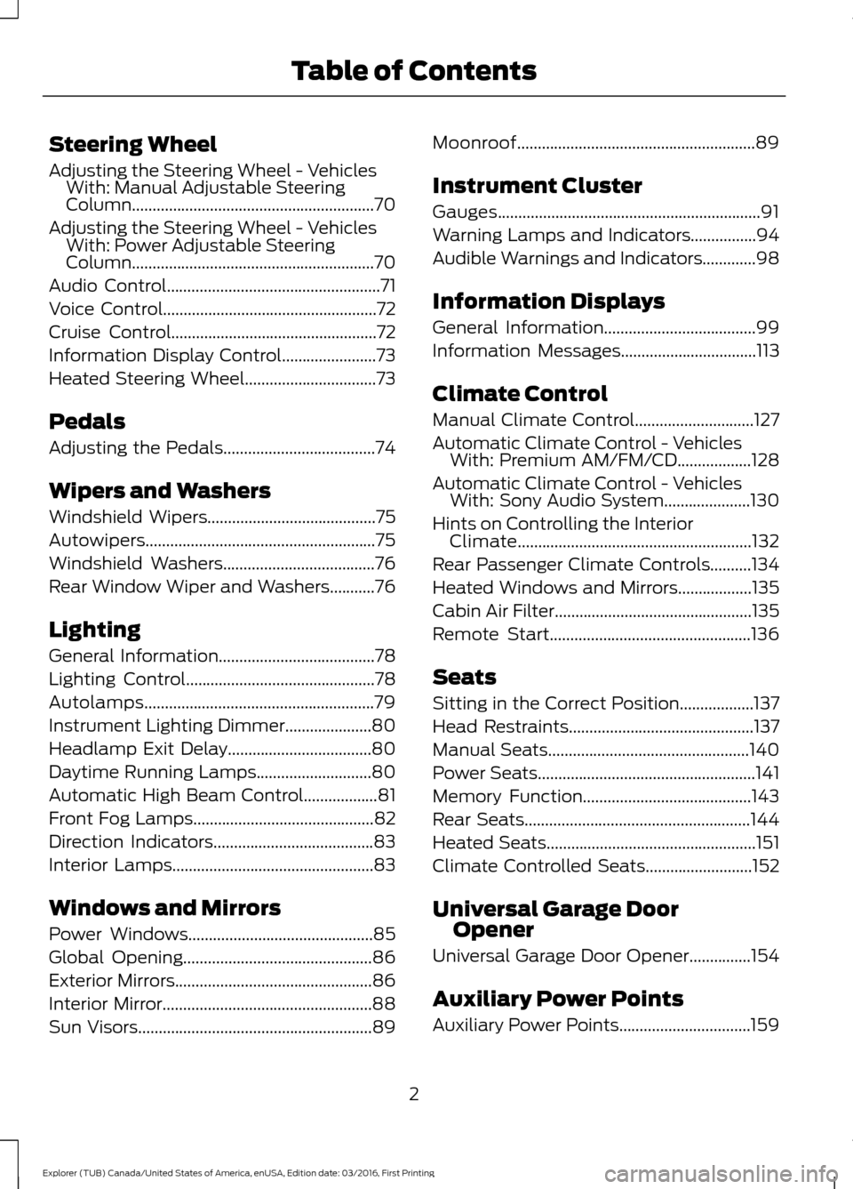 FORD EXPLORER 2017 5.G Owners Manual Steering Wheel
Adjusting the Steering Wheel - Vehicles
With: Manual Adjustable Steering
Column...........................................................70
Adjusting the Steering Wheel - Vehicles With FORD EXPLORER 2017 5.G Owners Manual Steering Wheel
Adjusting the Steering Wheel - Vehicles
With: Manual Adjustable Steering
Column...........................................................70
Adjusting the Steering Wheel - Vehicles With