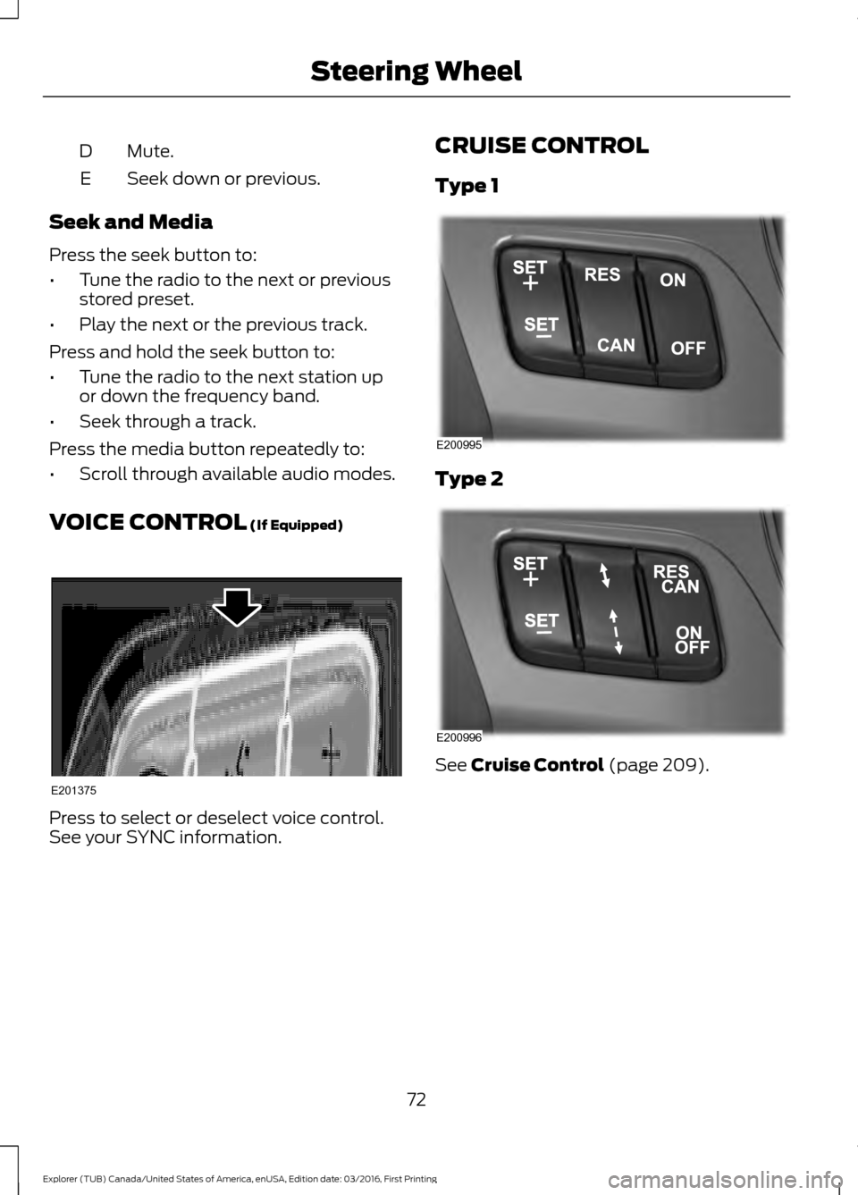 FORD EXPLORER 2017 5.G Manual PDF Mute.
D
Seek down or previous.
E
Seek and Media
Press the seek button to:
• Tune the radio to the next or previous
stored preset.
• Play the next or the previous track.
Press and hold the seek but FORD EXPLORER 2017 5.G Manual PDF Mute.
D
Seek down or previous.
E
Seek and Media
Press the seek button to:
• Tune the radio to the next or previous
stored preset.
• Play the next or the previous track.
Press and hold the seek but
