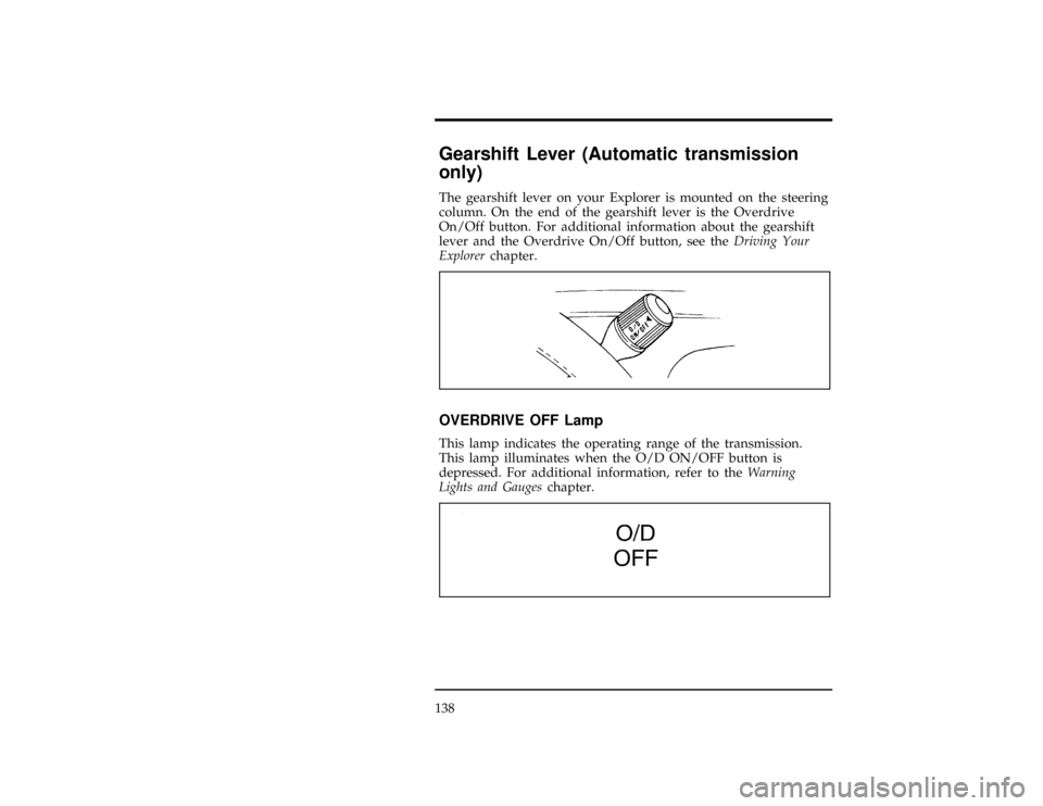 FORD EXPLORER 1996 2.G Owners Manual 138
[SC05502(ALL)10/94]
Gearshift Lever (Automatic transmission
only)
[SC05504( X)08/94]
The gearshift lever on your Explorer is mounted on the steering
column. On the end of the gearshift lever is th