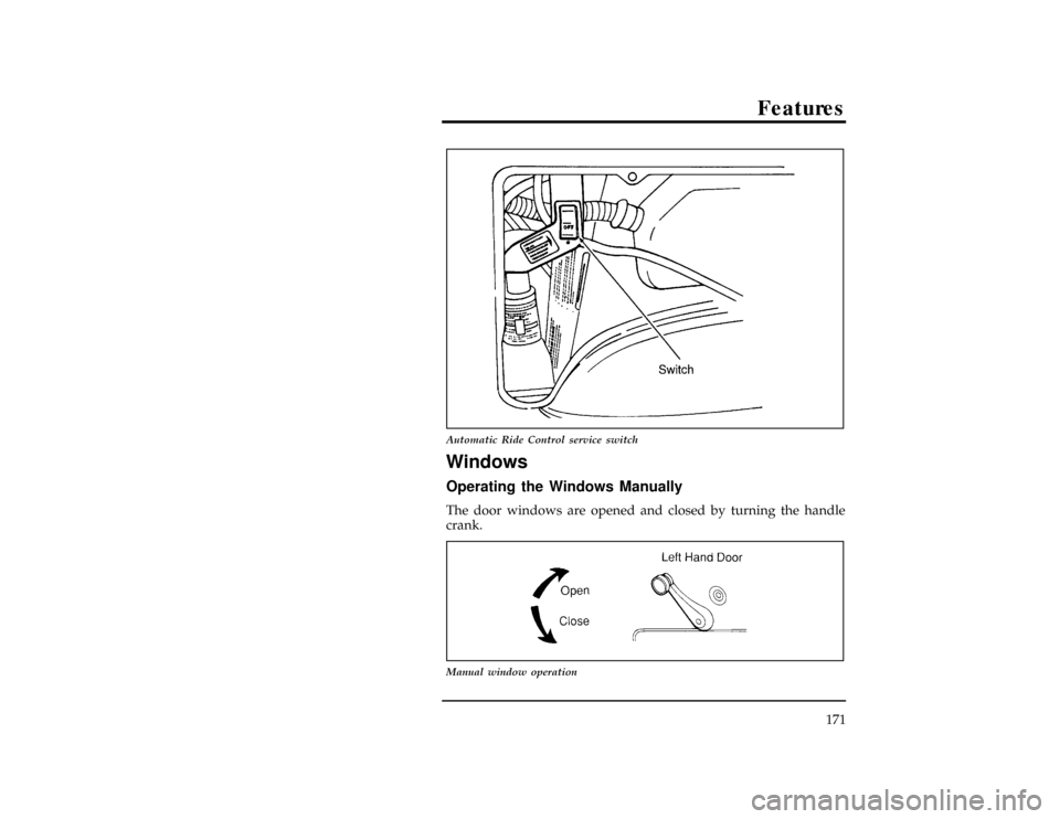 FORD EXPLORER 1996 2.G Owners Manual Features
171
[FV19246( X)03/95]
17-1/2 pica
art:0021253-A
Automatic Ride Control service switch
%*
[FV19250(ALL)02/95]
Windows
*
[FV19300(ALL)08/95]
Operating the Windows Manually
*
[FV19400(ALL)08/95