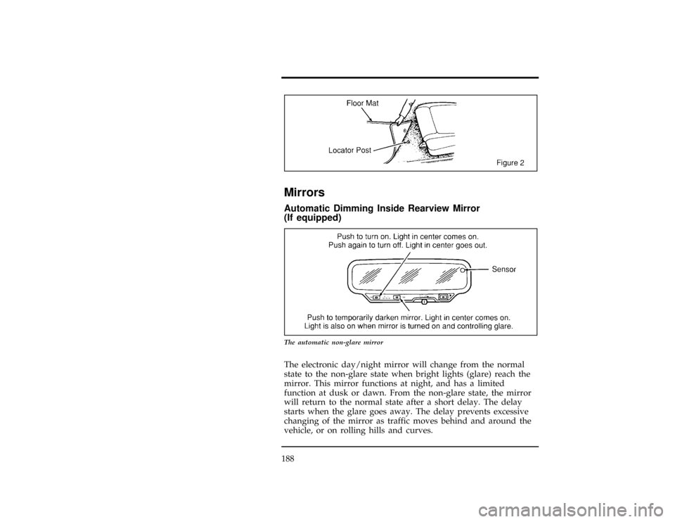 FORD EXPLORER 1996 2.G Owners Manual 188
[FV49300( X)04/94]
7-1/2 pica art:0020973-B%*
[FV50000(ALL)01/95]
Mirrors
%*
[FV50700( X)01/95]
Automatic Dimming Inside Rearview Mirror
(If equipped)
[FV51600( X)04/94]
10-1/2 pica
art:0020976-C
