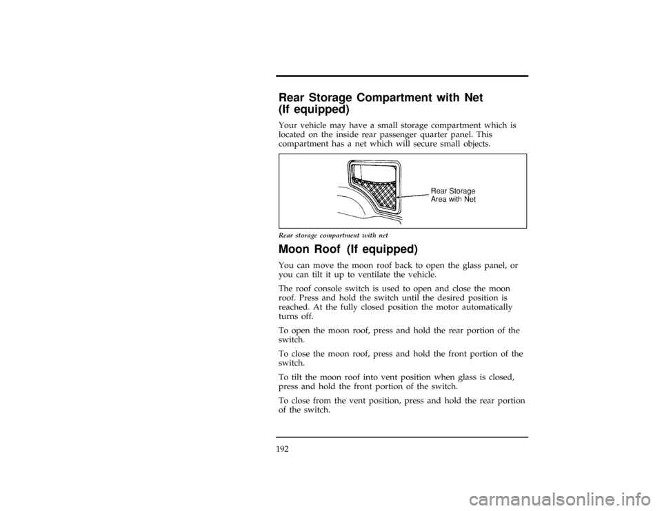 FORD EXPLORER 1996 2.G Owners Manual 192
[FV56200( X)10/94]
Rear Storage Compartment with Net
(If equipped)
[FV56300( X)12/91]
Your vehicle may have a small storage compartment which is
located on the inside rear passenger quarter panel.