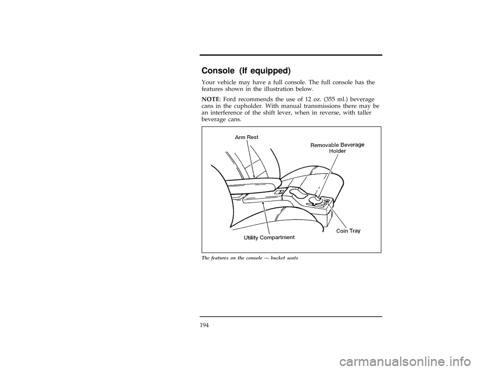 FORD EXPLORER 1996 2.G Owners Manual 194
[FV59400(ALL)08/94]
Console (If equipped)
*
[FV59500(ALL)12/91]
Your vehicle may have a full console. The full console has the
features shown in the illustration below.
[FV59600( X)08/94]
NOTE: Fo