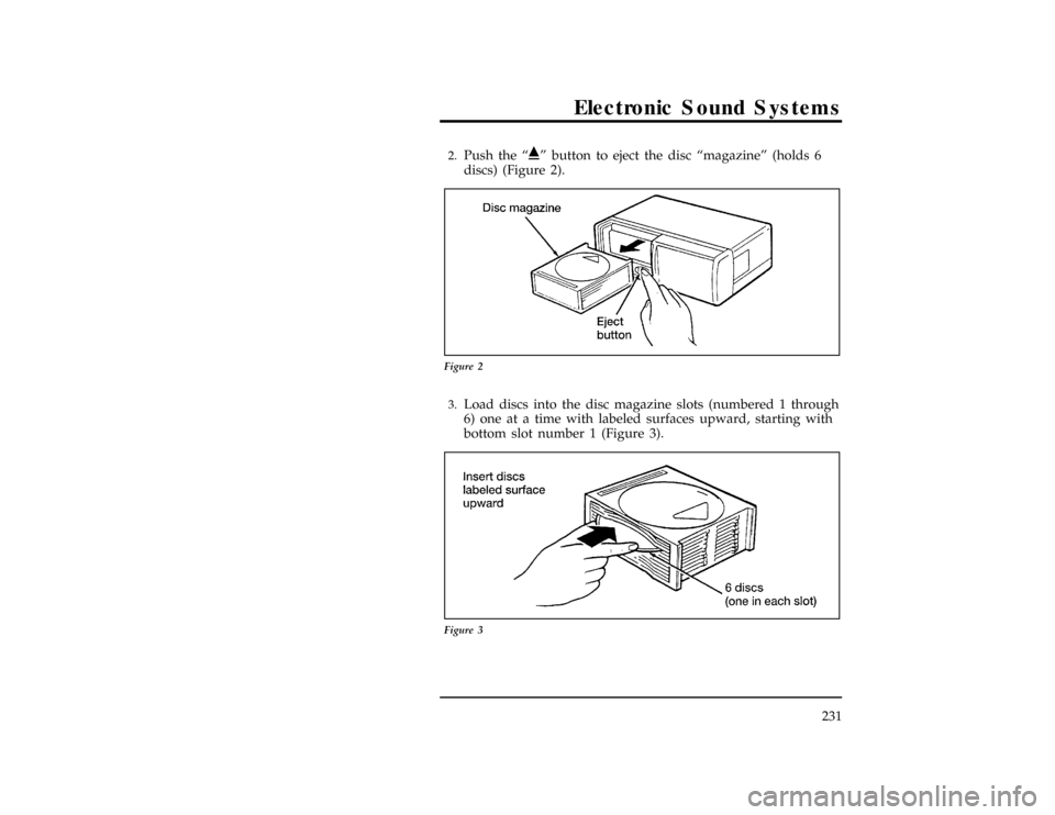 FORD EXPLORER 1996 2.G Owners Manual Electronic Sound Systems
231
[AS29765(ALL)03/95]2.
Push the“i”button to eject the disc“magazine”(holds 6
discs) (Figure 2).
[AS29770(ALL)10/94]
10-1/2 pica
art:0060687-A
Figure 2
*
[AS29775(AL