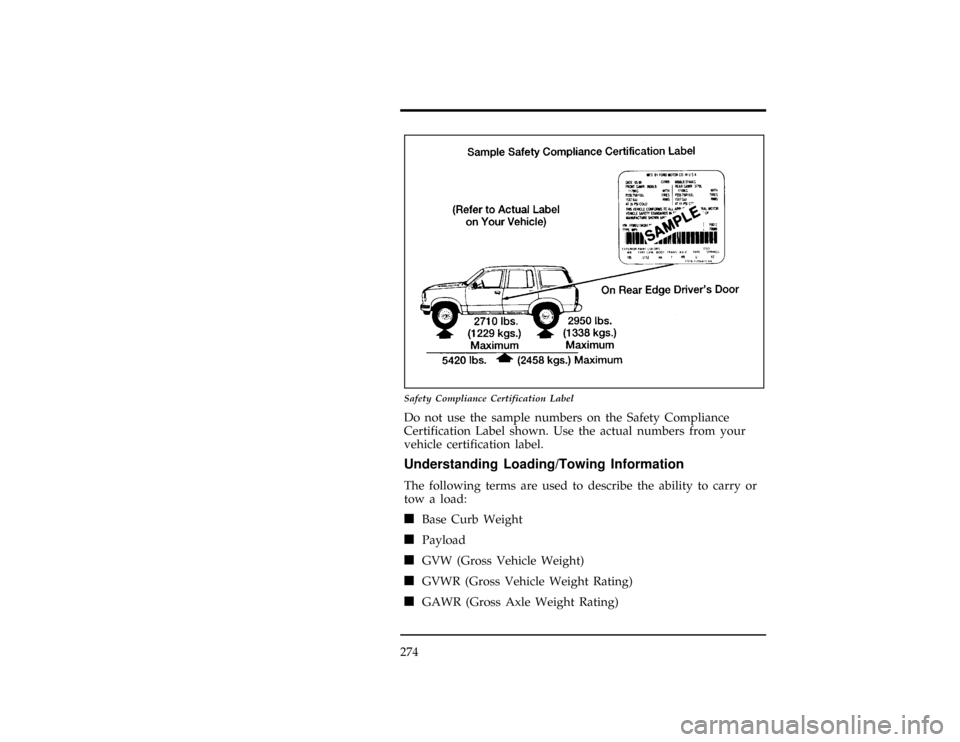 FORD EXPLORER 1996 2.G Owners Manual 274
[DR29750( X)03/95]
17-1/2 pica
art:0090122-A
Safety Compliance Certification Label
*
[DR29950(ALL)06/92]
Do not use the sample numbers on the Safety Compliance
Certification Label shown. Use the a