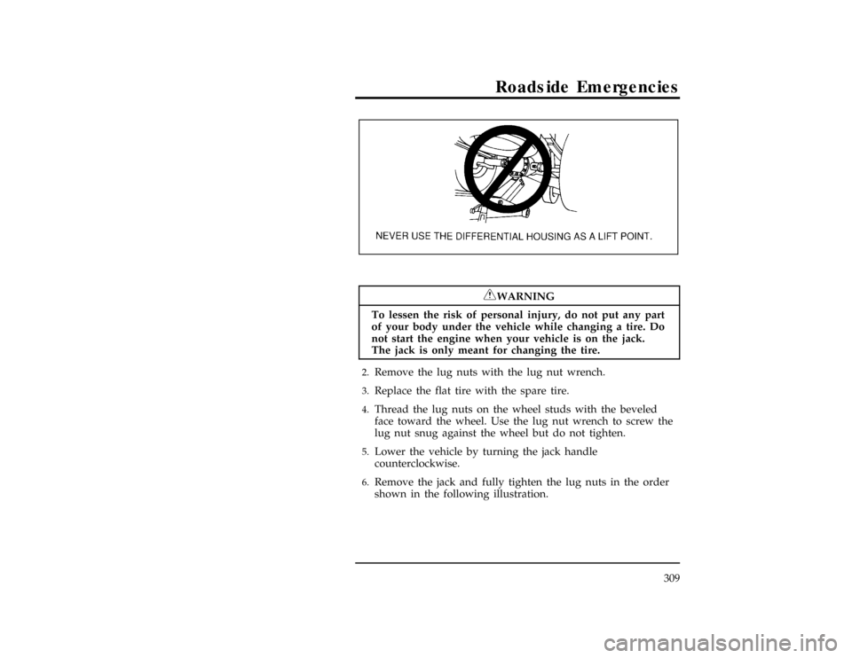 FORD EXPLORER 1996 2.G Owners Manual Roadside Emergencies
309
[RE21151(ALL)04/94]
10-1/2 pica
art:0021188-A*
[RE21200(ALL)05/95]
RWARNING
To lessen the risk of personal injury, do not put any part
of your body under the vehicle while cha