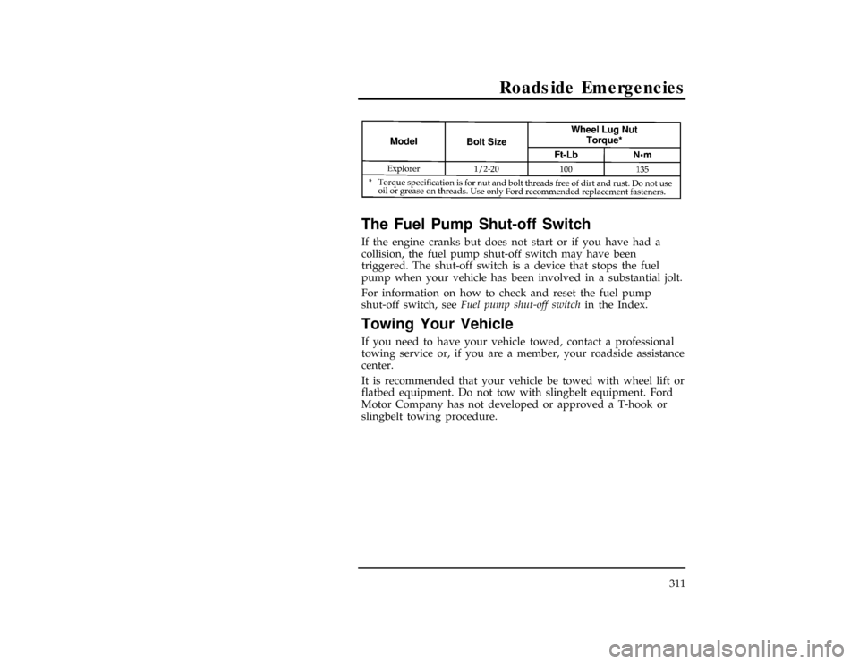 FORD EXPLORER 1996 2.G Owners Manual Roadside Emergencies
311
[RE24345( X)04/94]
eight pica
chart:0020591-B[RE24400(ALL)10/94]
The Fuel Pump Shut-off Switch
*
[RE24500(ALL)07/95]
If the engine cranks but does not start or if you have had