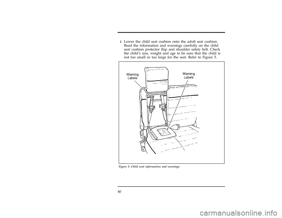 FORD EXPLORER 1996 2.G Service Manual 40
[SR15145( X)06/95]4.
Lower the child seat cushion onto the adult seat cushion.
Read the information and warnings carefully on the child
seat cushion protector flap and shoulder safety belt. Check
t