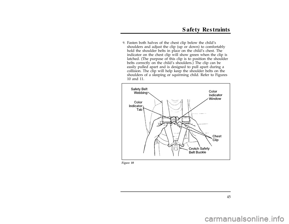 FORD EXPLORER 1996 2.G Service Manual Safety Restraints
45
[SR15200( X)10/94]9.
Fasten both halves of the chest clip below the childs
shoulders and adjust the clip (up or down) to comfortably
hold the shoulder belts in place on the child
