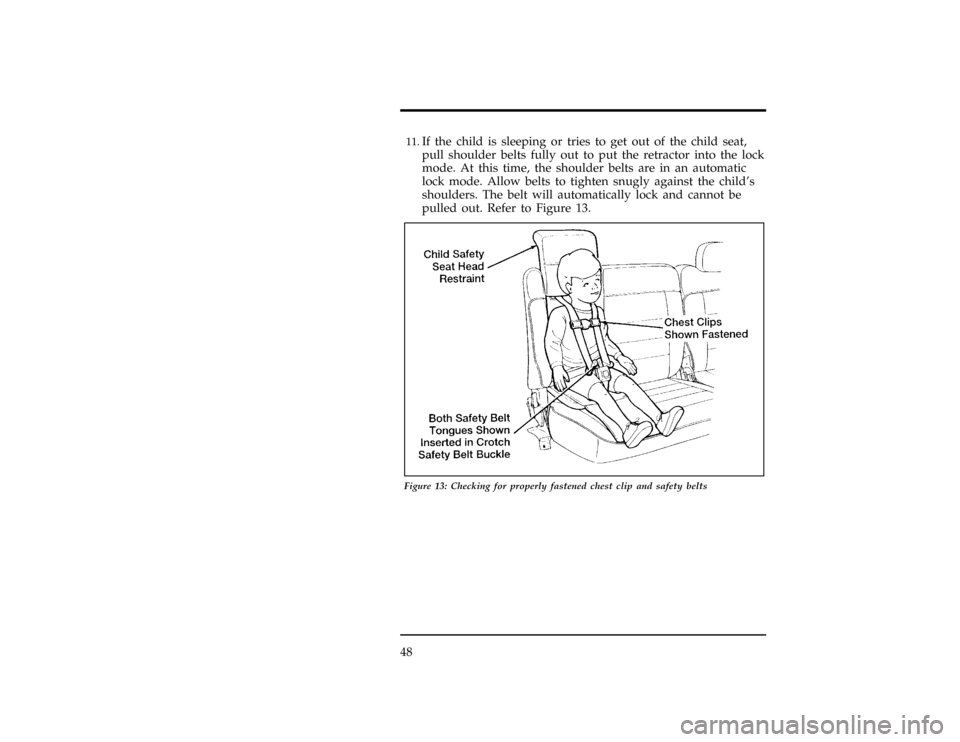 FORD EXPLORER 1996 2.G Service Manual 48
[SR15230( X)06/95]11.
If the child is sleeping or tries to get out of the child seat,
pull shoulder belts fully out to put the retractor into the lock
mode. At this time, the shoulder belts are in 