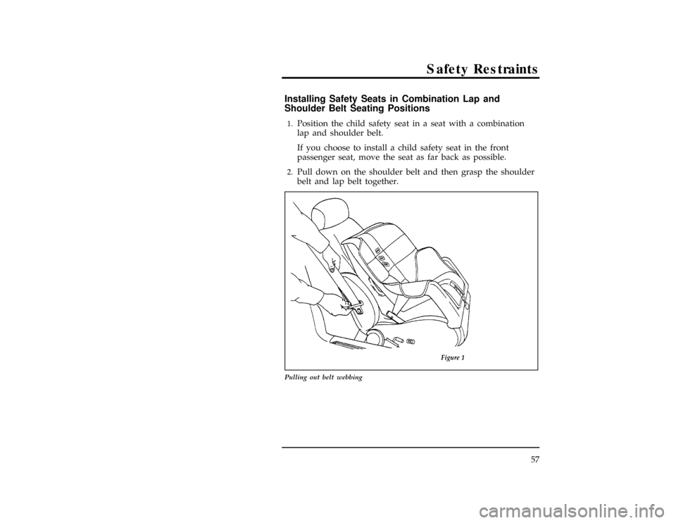 FORD EXPLORER 1996 2.G Workshop Manual Safety Restraints
57
[SR16400( X)02/96]
Installing Safety Seats in Combination Lap and
Shoulder Belt Seating Positions
[SR16410( X)02/96]1.
Position the child safety seat in a seat with a combination
