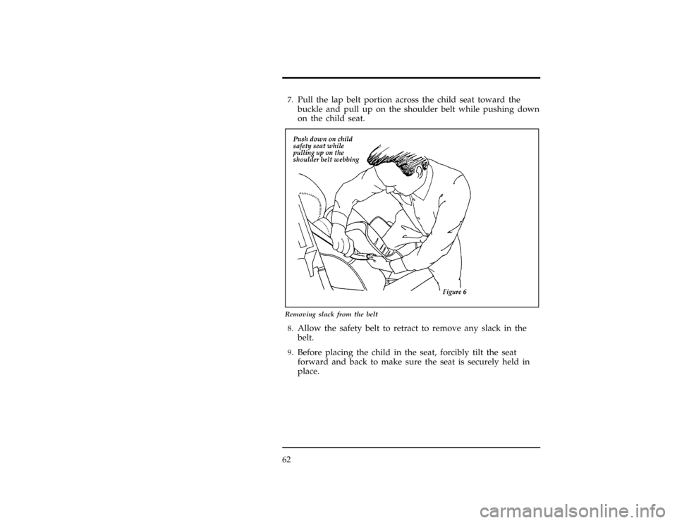 FORD EXPLORER 1996 2.G Repair Manual 62
[SR16530( X)02/96]7.
Pull the lap belt portion across the child seat toward the
buckle and pull up on the shoulder belt while pushing down
on the child seat.
[SR16540( X)02/96]
17-1/2 pica
art:0011