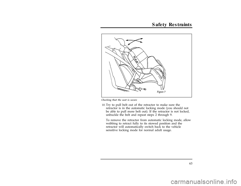 FORD EXPLORER 1996 2.G Repair Manual Safety Restraints
63
[SR16570( X)02/96]
17-1/2 pica
art:0011244-A
Checking that the seat is secure
[SR16580( X)02/96]10.
Try to pull belt out of the retractor to make sure the
retractor is in the auto