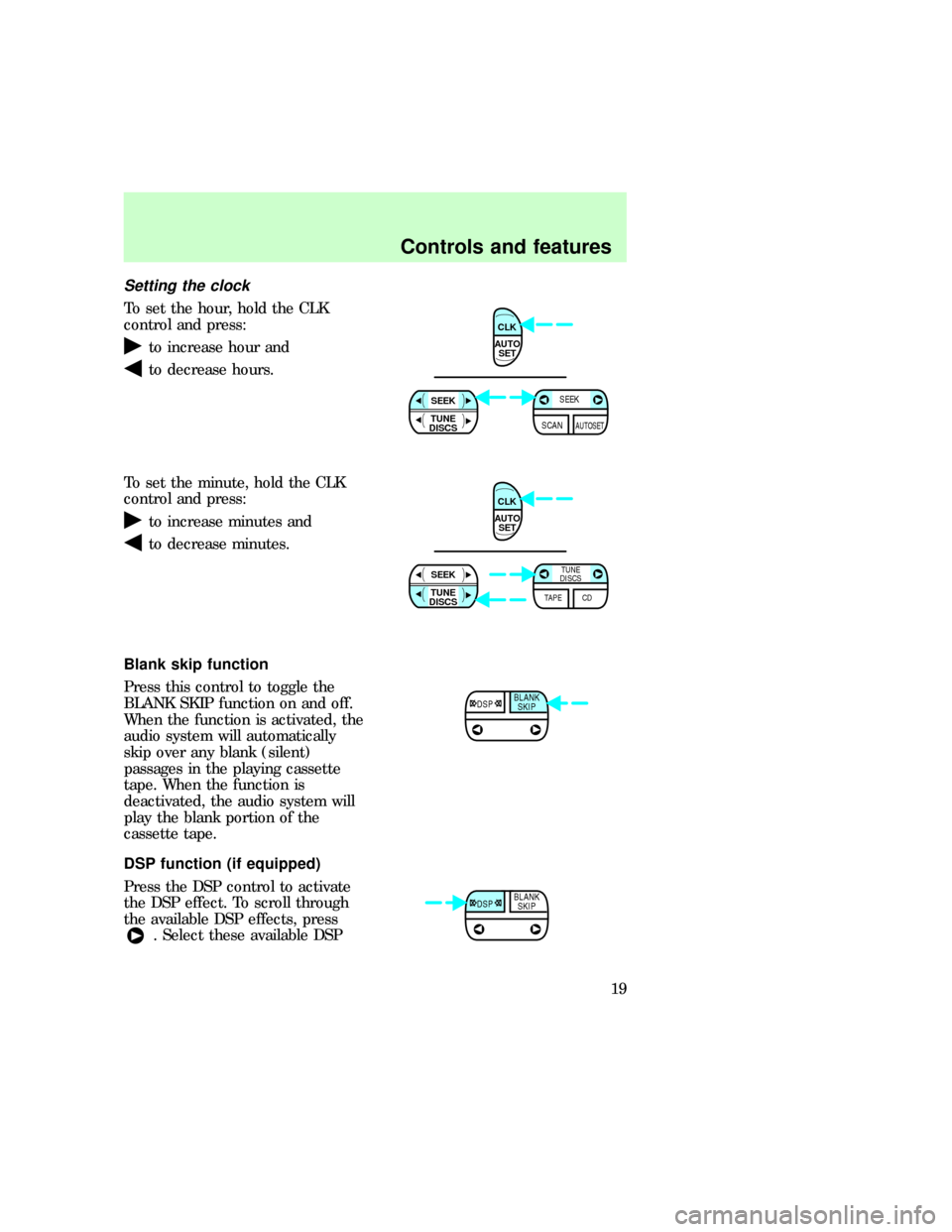 FORD EXPLORER 1997 2.G Audio Guide Setting the clock
To set the hour, hold the CLK
control and press:
to increase hour and
to decrease hours.
To set the minute, hold the CLK
control and press:
to increase minutes and
to decrease minute