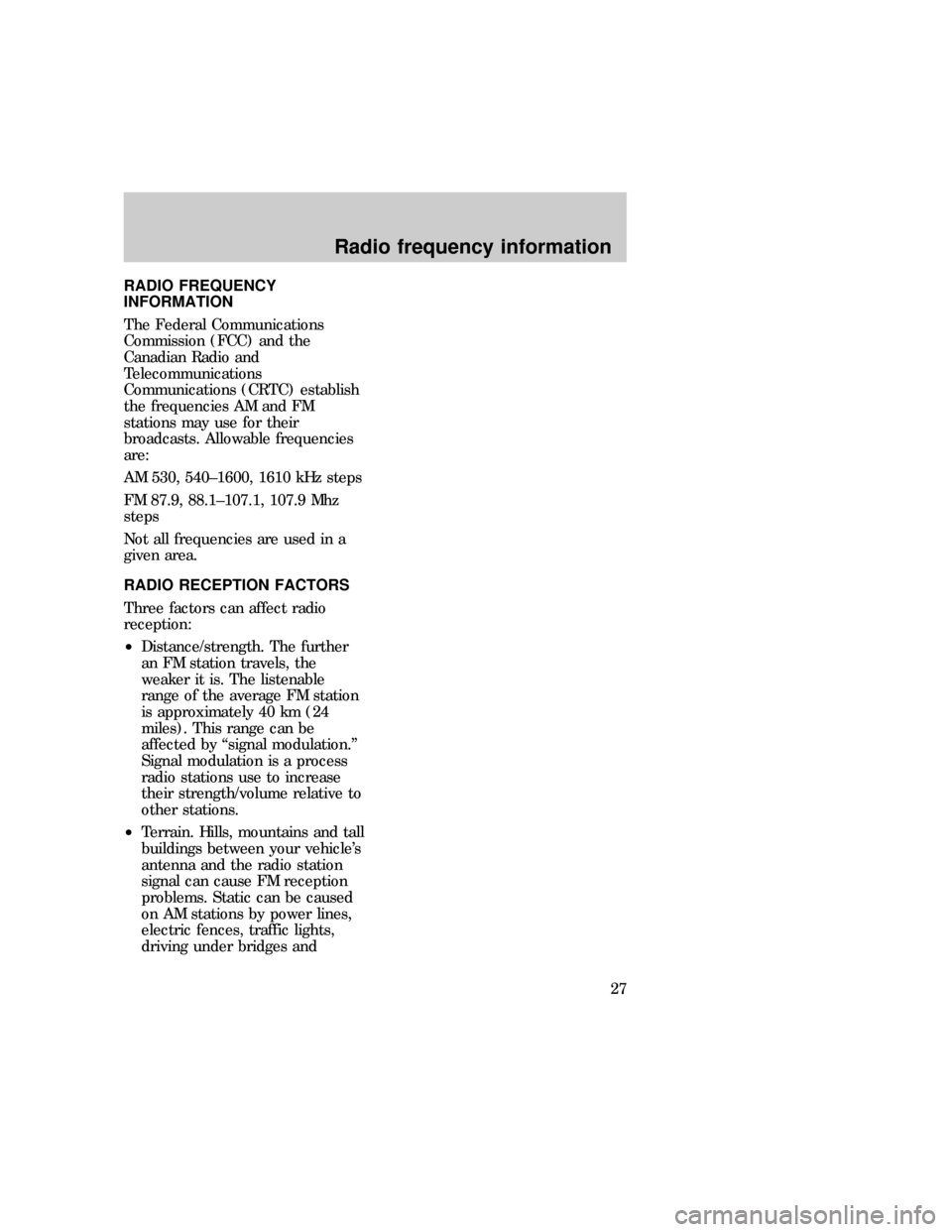 FORD EXPLORER 1997 2.G Audio Guide RADIO FREQUENCY
INFORMATION
The Federal Communications
Commission (FCC) and the
Canadian Radio and
Telecommunications
Communications (CRTC) establish
the frequencies AM and FM
stations may use for the