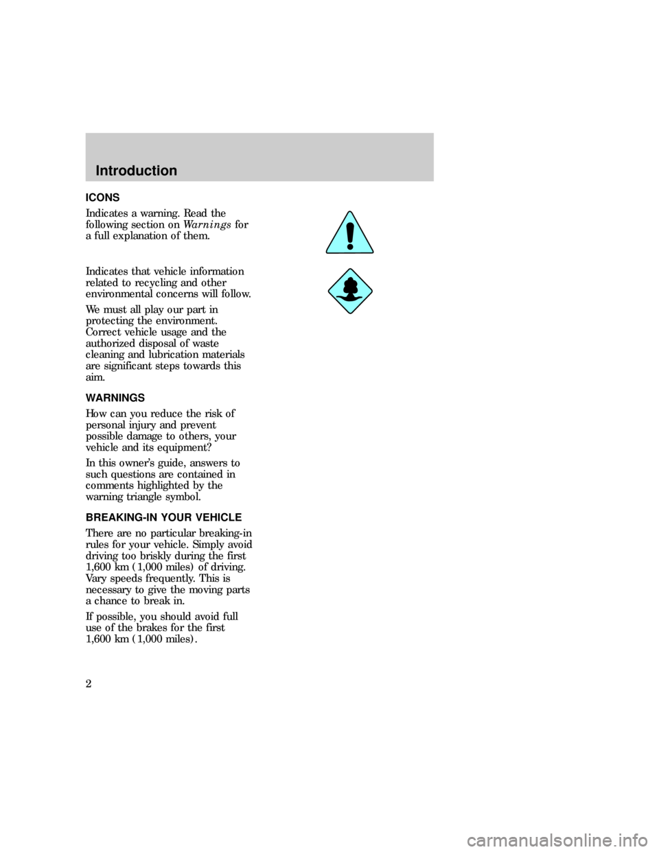 FORD EXPLORER 1997 2.G Owners Manual ICONS
Indicates a warning. Read the
following section onWarningsfor
a full explanation of them.
Indicates that vehicle information
related to recycling and other
environmental concerns will follow.
We