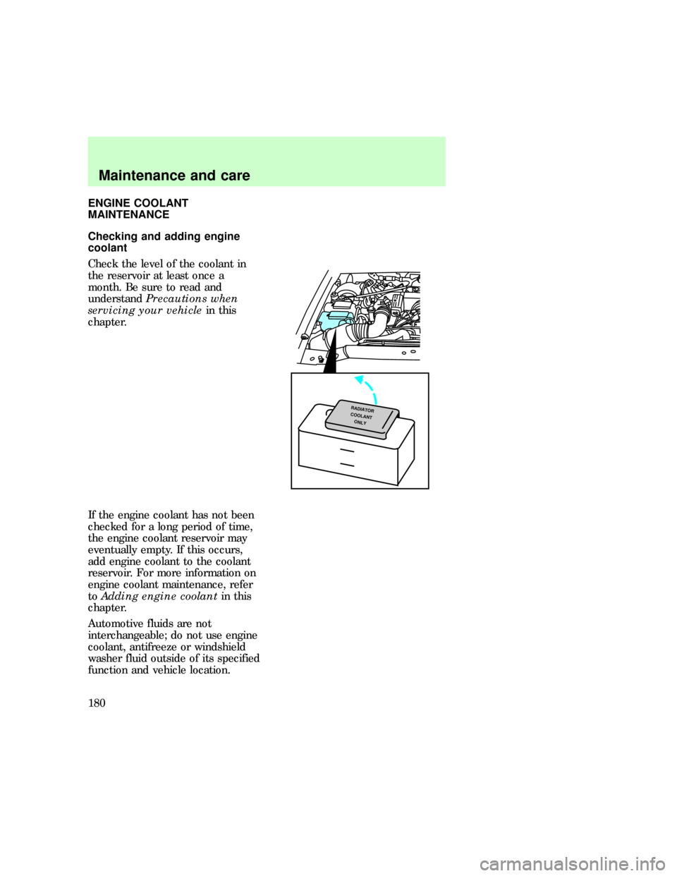 FORD EXPLORER 1997 2.G Owners Manual ENGINE COOLANT
MAINTENANCE
Checking and adding engine
coolant
Check the level of the coolant in
the reservoir at least once a
month. Be sure to read and
understandPrecautions when
servicing your vehic