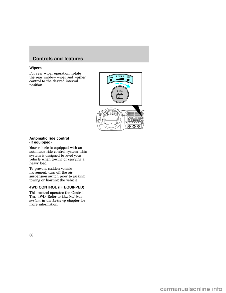 FORD EXPLORER 1997 2.G Owners Manual Wipers
For rear wiper operation, rotate
the rear window wiper and washer
control to the desired interval
position.
Automatic ride control
(if equipped)
Your vehicle is equipped with an
automatic ride 