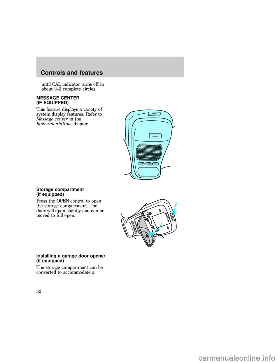 FORD EXPLORER 1997 2.G Owners Manual until CAL indicator turns off in
about 2±3 complete circles.
MESSAGE CENTER
(IF EQUIPPED)
This feature displays a variety of
system display features. Refer to
Message centerin the
Instrumentationchap