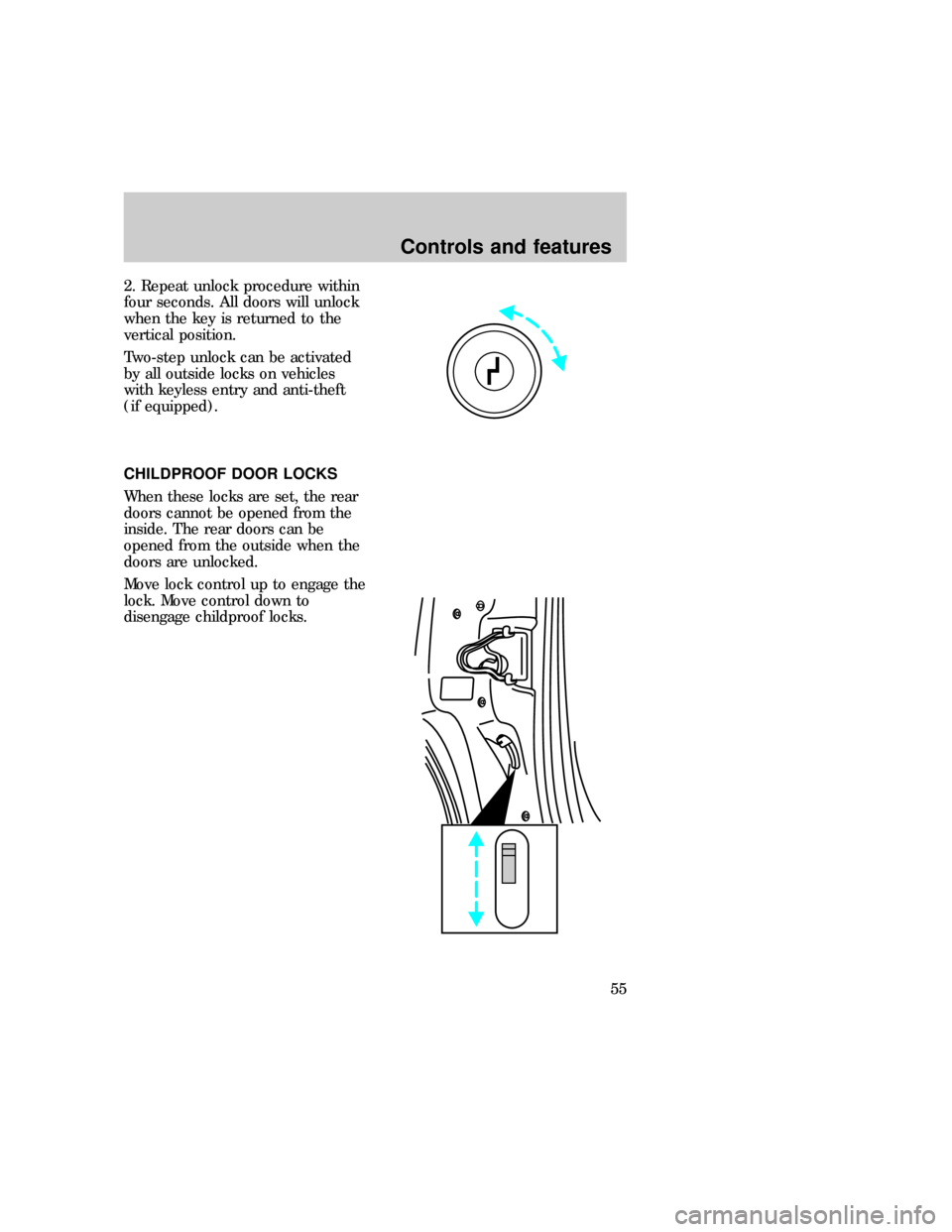 FORD EXPLORER 1997 2.G Workshop Manual 2. Repeat unlock procedure within
four seconds. All doors will unlock
when the key is returned to the
vertical position.
Two-step unlock can be activated
by all outside locks on vehicles
with keyless 