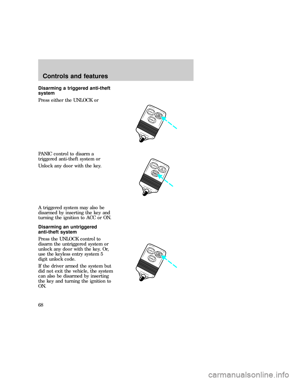 FORD EXPLORER 1997 2.G Repair Manual Disarming a triggered anti-theft
system
Press either the UNLOCK or
PANIC control to disarm a
triggered anti-theft system or
Unlock any door with the key.
A triggered system may also be
disarmed by ins